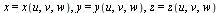 x = x(u, v, w), y = y(u, v, w), z = z(u, v, w)